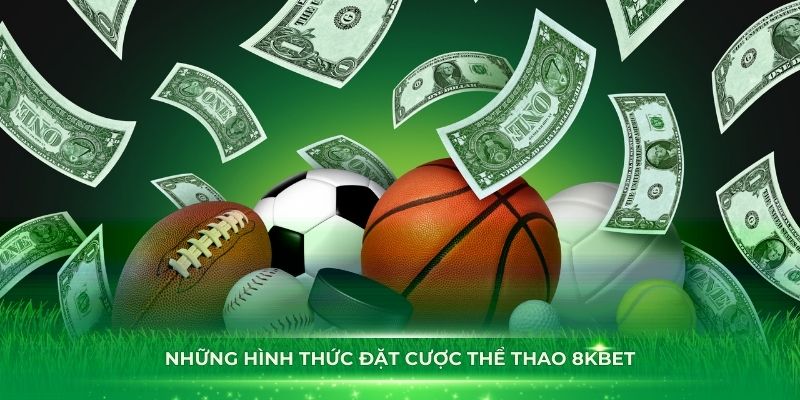 Khám phá những hình thức đặt cược thể thao 8KBET